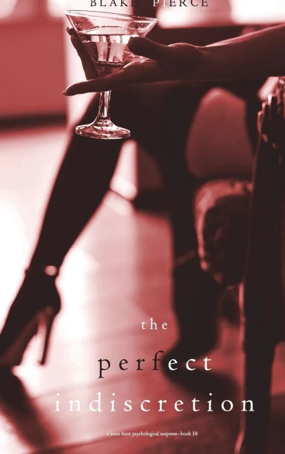 The Perfect Indiscretion (A Jessie Hunt Psychological Suspense Thriller-Book Eighteen) - 9781094375694