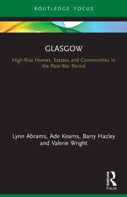 Glasgow : High-Rise Homes, Estates And Communities In The Post-War Period