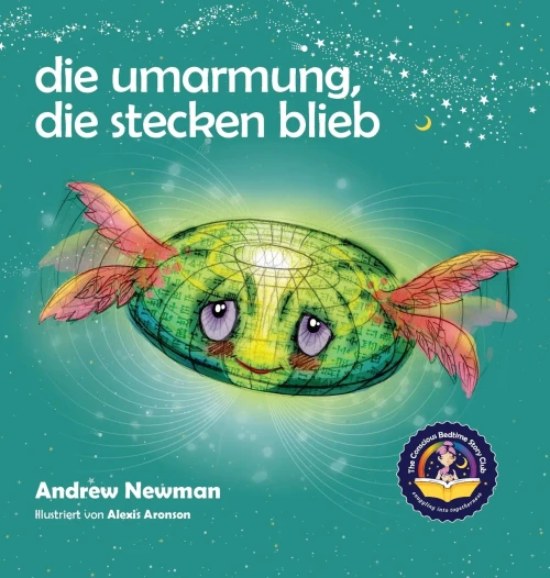 Die Umarmung, Die Stecken Blieb : Wie Kindern Lernen, Auf Ihre Herzen Zu Hören Und Lernen Sich Von Plagenden Gedanken Zu Befreien