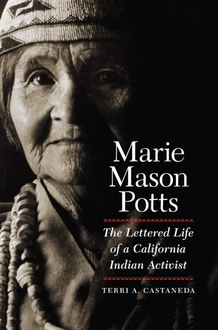 Marie Mason Potts : The Lettered Life Of A California Indian Activist
