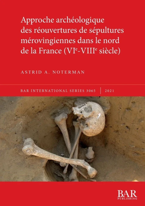 Approche Archéologique Des Réouvertures De Sépultures Mérovingiennes Dans Le Nord De La France (Vie-Viiie Siècle)