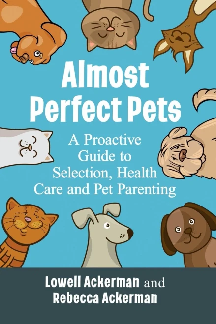 Almost Perfect Pets : A Proactive Guide To Selection, Health Care And Pet Parenting