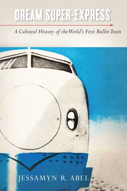 Dream Super-Express : A Cultural History Of The World'S First Bullet Train - 9781503610385