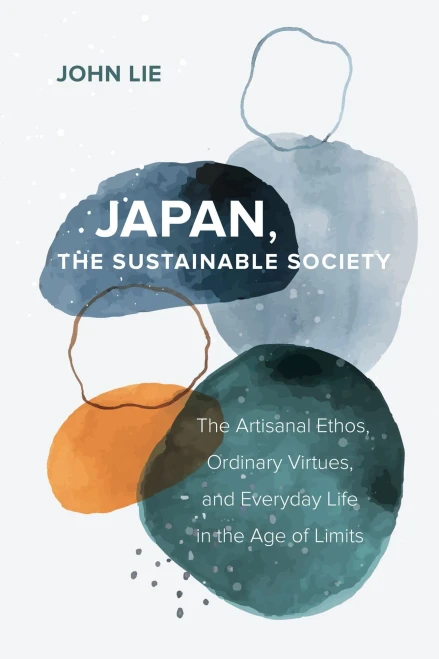 Japan, The Sustainable Society : The Artisanal Ethos, Ordinary Virtues, And Everyday Life In The Age Of Limits