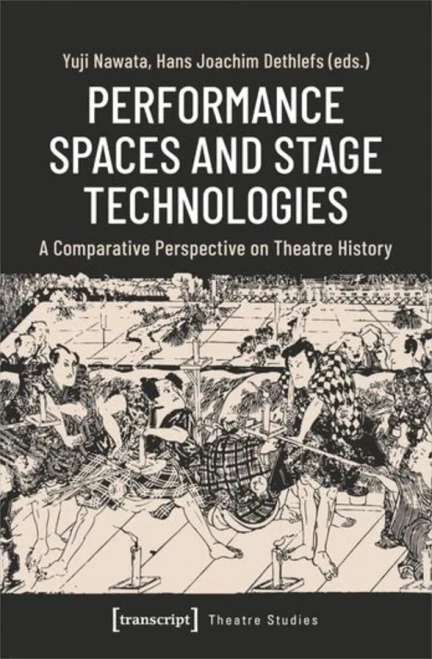 Performance Spaces And Stage Technologies : A Comparative Perspective On Theatre History