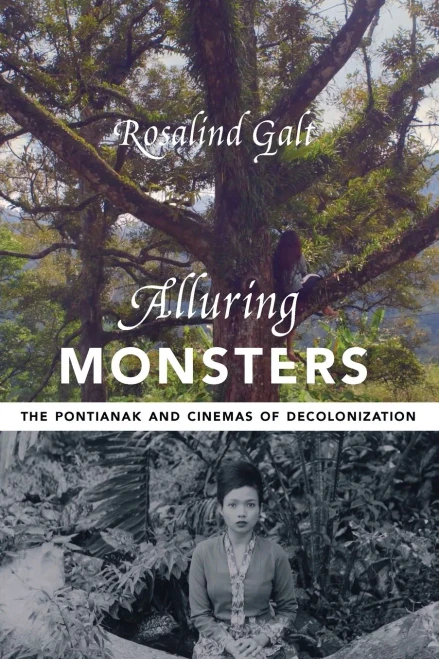 Alluring Monsters : The Pontianak And Cinemas Of Decolonization