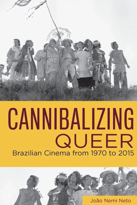 Cannibalizing Queer : Brazilian Cinema From 1970 To 2015 - 9780814346105