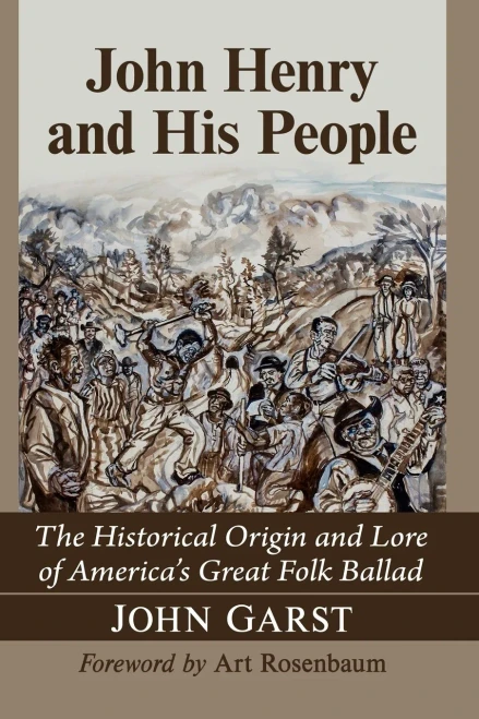 John Henry And His People : The Historical Origin And Lore Of America'S Great Folk Ballad