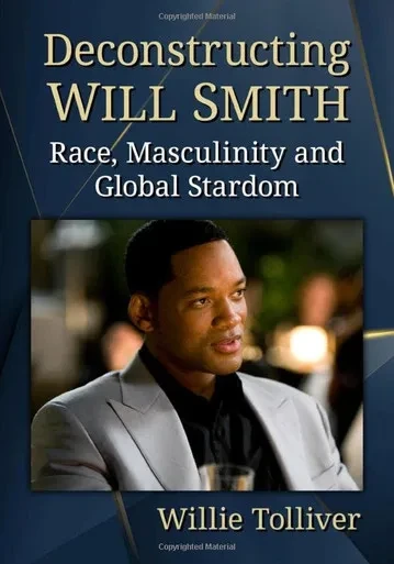 Deconstructing Will Smith : Race, Masculinity And Global Stardom