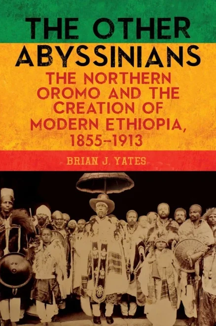 The Other Abyssinians: The Northern Oromo and the Creation of Modern Ethiopia, 1855-1913 (Rochester Studies in African History and the Diaspora) (Volume 85)