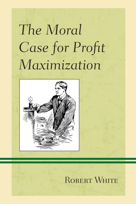The Moral Case For Profit Maximization