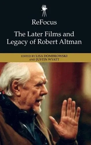 Refocus: The Later Films And Legacy Of Robert Altman