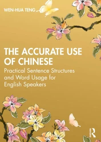 The Accurate Use Of Chinese : Comparative English/Chinese Grammar