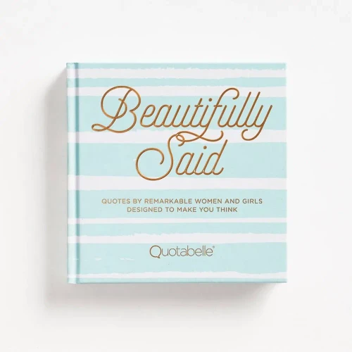Beautifully Said: Quotes by remarkable women and girls, designed to make you think (Everyday Inspiration)