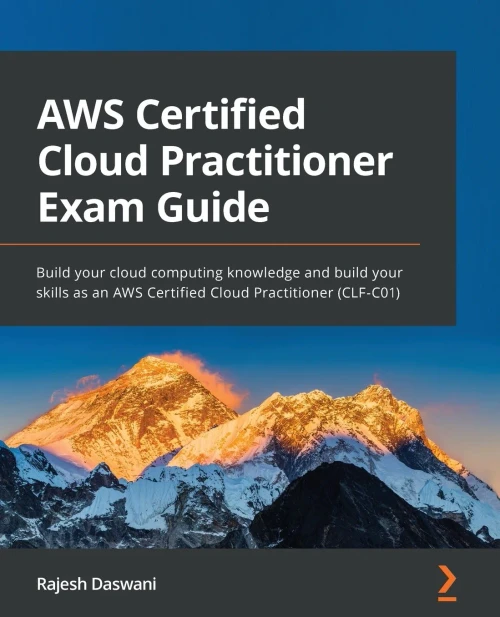 Aws Certified Cloud Practitioner Exam Guide : Build Your Cloud Computing Knowledge And Upskill Yourself As An Aws Certified Cloud Practitioner (Clf-C01)