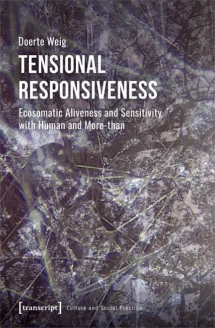 Tensional Responsiveness : Ecosomatic Aliveness And Sensitivity With Human And More-Than
