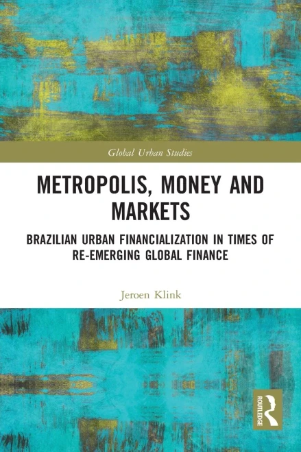 Metropolis, Money And Markets : Brazilian Urban Financialization In Times Of Re-Emerging Global Finance