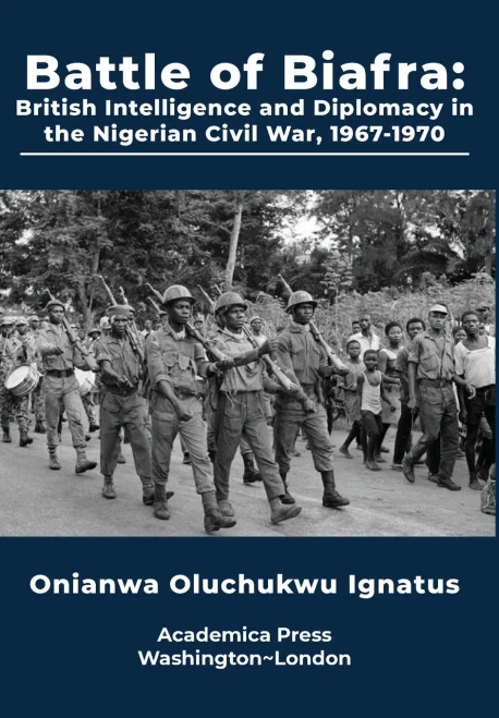 Battle Of Biafra : British Intelligence And Diplomacy In The Nigerian Civil War