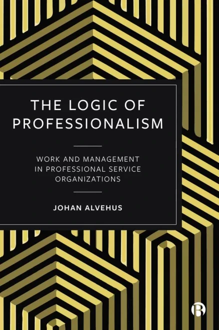 The Logic Of Professionalism : Work And Management In Professional Service Organizations - 9781529206067