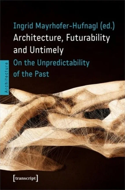 Architecture, Futurability And Untimely : On The Unpredictability Of The Past