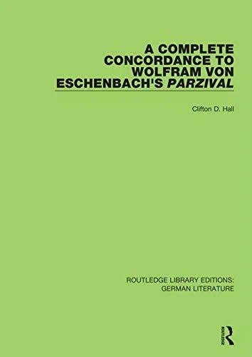 A Complete Concordance To Wolfram Von Eschenbach'S Parzival