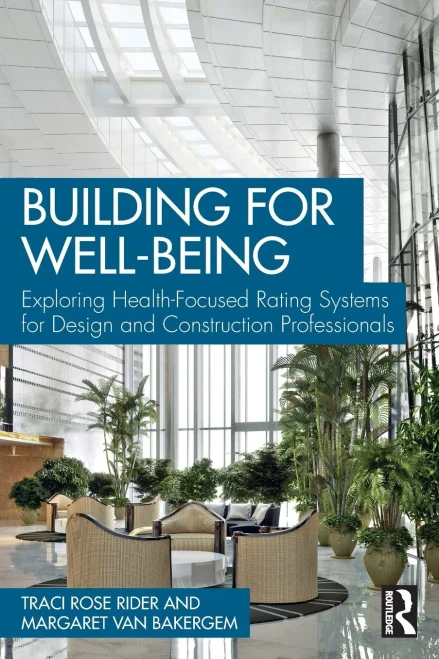 Building For Wellbeing : Exploring Health-Focused Rating Systems For Design And Construction Professionals