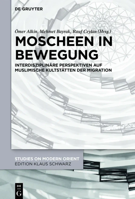 Moscheen In Bewegung : Interdisziplinäre Perspektiven Auf Muslimische Kultstätten Der Migration