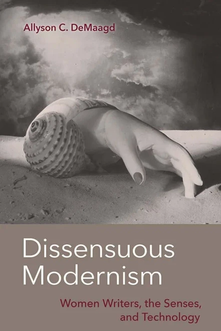 Dissensuous Modernism : Women Writers, The Senses, And Technology