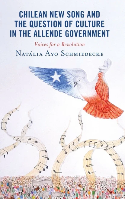 Chilean New Song And The Question Of Culture In The Allende Government : Voices For A Revolution