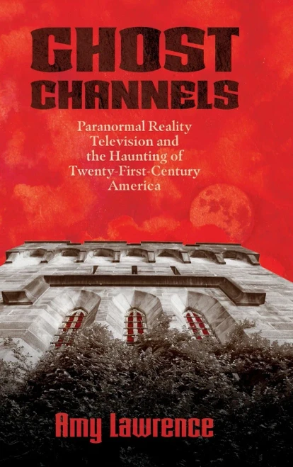 Ghost Channels : Paranormal Reality Television And The Haunting Of Twenty-First-Century America - 9781496838100