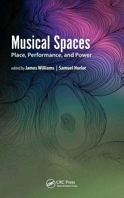 Musical Spaces : Place, Performance, And Power