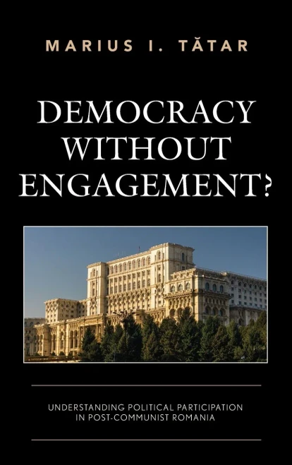 Democracy Without Engagement? : Understanding Political Participation In Post-Communist Romania