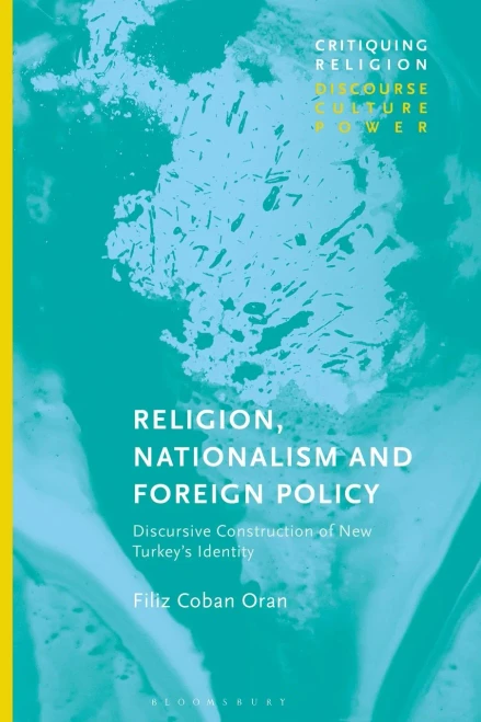 Religion, Nationalism And Foreign Policy : Discursive Construction Of New Turkey'S Identity