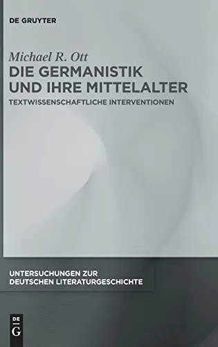 Die Germanistik Und Ihre Mittelalter : Textwissenschaftliche Interventionen