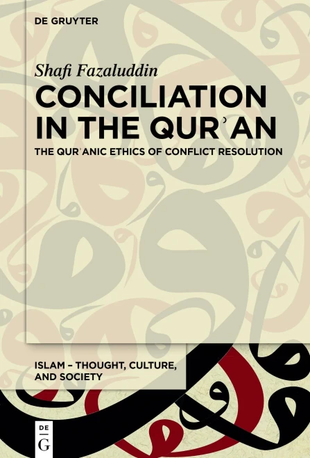 Conciliation In The Qur?An : The Qur?Anic Ethics Of Conflict Resolution