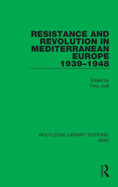 Resistance And Revolution In Mediterranean Europe 1939-1948