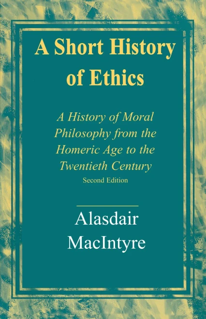 A Short History Of Ethics : A History Of Moral Philosophy From The Homeric Age To The Twentieth Century, Second Edition