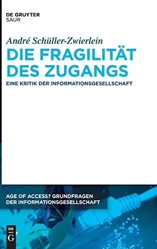 Die Fragilität Des Zugangs : Eine Kritik Der Informationsgesellschaft