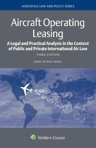 Aircraft Operating Leasing : A Legal And Practical Analysis In The Context Of Public And Private International Air Law