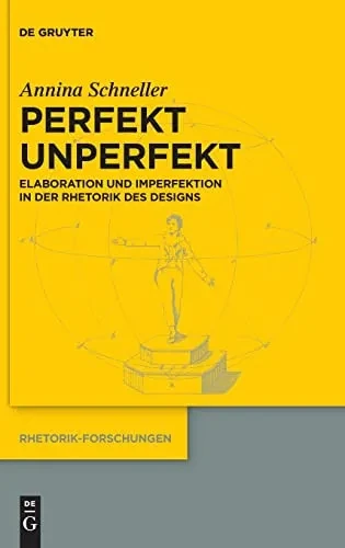 Perfektunperfekt : Elaboration Und Imperfektion In Der Rhetorik Des Designs