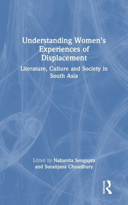 Understanding Women'S Experiences Of Displacement : Literature, Culture And Society In South Asia - 9780367478100