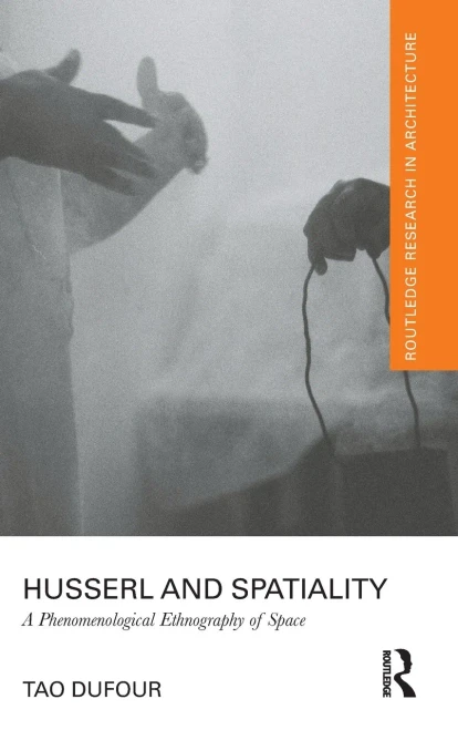Husserl And Spatiality : Toward A Phenomenological Ethnography Of Space