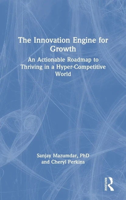 The Innovation Engine For Growth : An Actionable Roadmap To Thriving In A Hyper-Competitive World