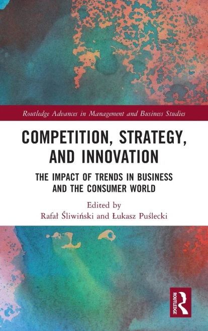 Competition, Strategy, And Innovation : The Impact Of Trends In Business And The Consumer World