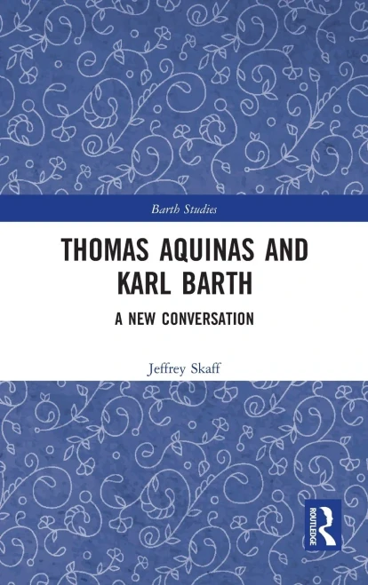 Thomas Aquinas And Karl Barth : A New Conversation
