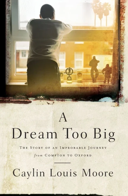 A Dream Too Big: The Story of an Improbable Journey from Compton to Oxford