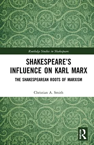 Shakespeare'S Influence On Karl Marx : The Shakespearean Roots Of Marxism