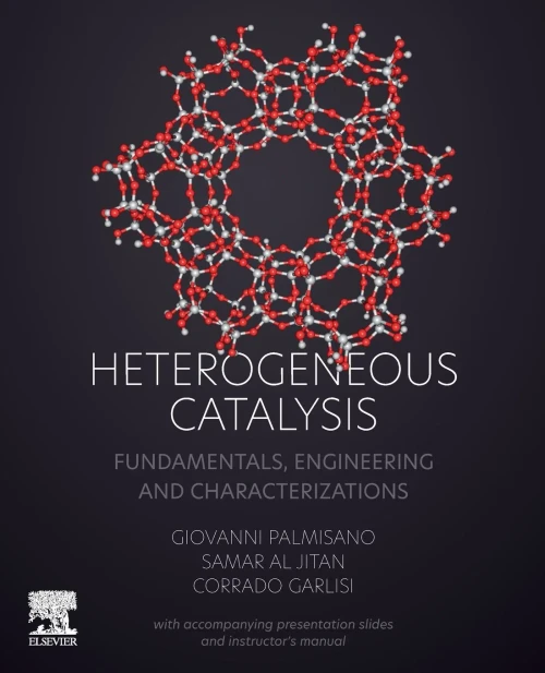 Heterogeneous Catalysis : Fundamentals, Engineering And Characterizations (With Accompanying Presentation Slides And Instructor'S Manual)