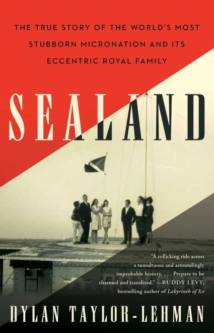 Sealand: The True Story of the World�s Most Stubborn Micronation and Its Eccentric Royal Family