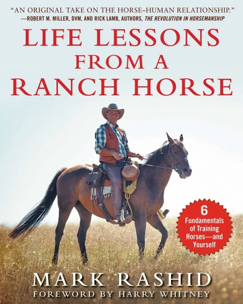 Life Lessons from a Ranch Horse: 6 Fundamentals of Training Horses�and Yourself